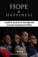 Hope and Happiness: A guide for any parent to raise happy and successful entrepreneurial children 0692087362 Book Cover