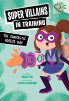 The Fantastic Freeze Ray: A Branches Book (Super Villains in Training #1) 1546162127 Book Cover