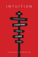 Intuition: The Hidden Asset Everyone Should Learn to Use 0985432721 Book Cover