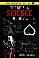 There's A Science To This...: Ever wonder why we love 0578982013 Book Cover