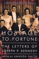 Hostage to Fortune: The Letters of Joseph P. Kennedy 0670869694 Book Cover