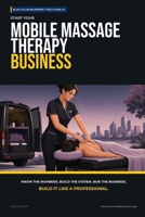 Start Your Mobile Massage Therapy Business: The Complete Step-by-Step Guide to Launch, Run, and Profit from Your Own Mobile Massage Therapy Business (Blue Collar Blueprint) B0H8BJ1WJR Book Cover