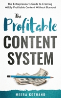 The Profitable Content System: The Entrepreneur's Guide to Creating Wildly Profitable Content Without Burnout B07Y4HSTTC Book Cover