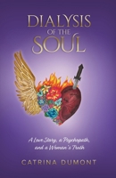 Dialysis of the Soul: A Love Story, a Psychopath, and a Woman's Truth 106750690X Book Cover