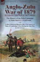 Anglo-Zulu War of 1879: Illustrated with Maps of the Campaign-The History of the Zulu Campaign by Waller Ashe and E. V. Wyatt Edgell with a Short ... Own During the Zulu War by J.W. Fortescue 1782825622 Book Cover