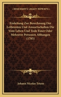 Einleitung Zur Berechnung Der Leibrenten Und Anwartschaften Die Vom Leben Und Tode Einer Oder Mehrerer Personen Abhangen: Mit Tabellen Zum Practischen Gebrauch 1166069982 Book Cover
