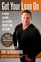 Get Your Lean On: A simple, sensible yet scientific WEIGHT LOSS SOLUTION 1543085024 Book Cover