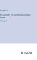 Marguerite; Or, The Isle of Demons and Other Poems: in large print 3387093411 Book Cover