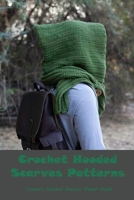 Crochet Hooded Scarves Patterns: Crochet Hooded Scarves Detail Guide: Hooded Scarves Patterns Turtorial B09DJ7FZ98 Book Cover