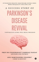 A Success Story of Parkinson's Disease Revival: Integrated Holistic Healthcare System (IHHS) Book for Quality and Long Life B0FVFJDJYL Book Cover