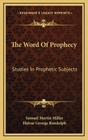 The Word of Prophecy: Studies in Prophetic Subjects 1430486473 Book Cover