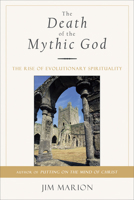The Death of the Mythic God: The Rise of Evolutionary Spirituality 1571744061 Book Cover