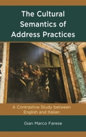 The Cultural Semantics of Address Practices: A Contrastive Study between English and Italian 1498579272 Book Cover