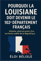Pourquoi la Louisiane doit devenir le 102e département français: Histoire, droit et avenir d’un territoire oublié de la République (French Edition) B0F443FB5K Book Cover