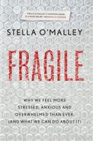 Fragile: Why we are feeling more stressed, anxious and overwhelmed than ever (and what we can do about it) 071718322X Book Cover