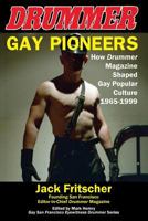 Gay Pioneers: How Drummer Magazine Shaped Gay Popular Culture 1965-1999 1890834173 Book Cover