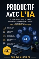 Productif avec l'IA: 30 jours pour gagner du temps, mieux s'organiser et travailler plus intelligemment avec l'intelligence artificielle (French Edition) B0H8GCYS1C Book Cover