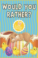 Would You Rather? - Easter Edition: Easter Basket Stuffers, Easter Gifts For Kids B08XNBW9DK Book Cover