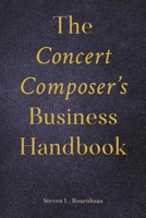 The Concert Composer’s Business Handbook (Music Pro Guides) 153818883X Book Cover