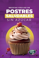 Recetas Fáciles de Postres Saludables Sin Azúcar: Recetas Dulces Sin Azúcar Añadido con Ingredientes Simples y Técnicas Fáciles de Seguir (Spanish Edition) B0GL92XM13 Book Cover
