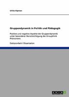 Gruppendynamik in Politik und P�dagogik: Positive und negative Aspekte der Gruppendynamik unter besonderer Ber�cksichtigung des Groupthink Ph�nomens 3638876799 Book Cover