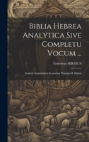 Biblia Hebrea Analytica Sive Completu Vocum ...: Analysis Grammatica Secundum Principia B. Danzii 1020204060 Book Cover