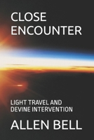 CLOSE ENCOUNTER: LIGHT TRAVEL AND DEVINE INTERVENTION B0FN4LWL6X Book Cover