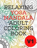 Relaxing Yoga Mandala Adult Coloring Book: (Volume 1)30 BEAUTIFUL MANDALAS for adults B08GFRZH2W Book Cover