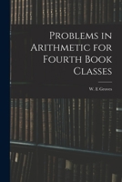 Problems in arithmetic for fourth book classes 1015266037 Book Cover