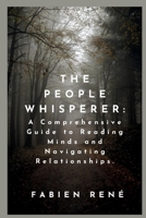 The People Whisperer: A Comprehensive Guide to Reading Minds and Navigating Relationships B0CV7VJN58 Book Cover
