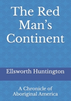 The Red Man's Continent: A Chronicle of Aboriginal America B0006AI69G Book Cover