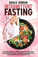 Intermittent Fasting For Women Over 50: The Ultimate Formula to Promote Longevity by Losing Weight, Increase Your Energy and Restore Your Hormones Balance + An Extra Chapter On How Yoga Can Help Too B08Y3XRRB1 Book Cover