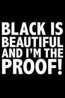 Black is Beautiful and I'm the Proof Black History Month Journal Black Pride 6 x 9 120 pages notebook: Perfect notebook to show your heritage and black pride 1676506896 Book Cover