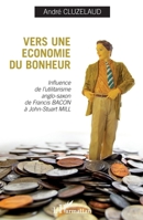 Vers une économie du bonheur: Influence de l'utilitarisme anglo-saxon de Francis-Bacon à John-Stuart Mill (French Edition) 2343047006 Book Cover