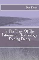 In The Time Of The Information Technology Feeding Frenzy 1463756194 Book Cover