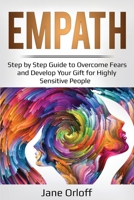 Empath: Step by Step Guide to Overcome Fears and Develop Your Gift for Highly Sensitive People 1087856892 Book Cover