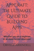 AppCraft: The Ultimate Guide to Building Apps: Whether you are a beginner or an experienced developer B0CQT8GLLW Book Cover
