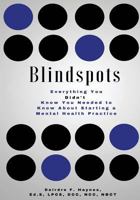 Blindspots: Everything You Didn't Know You Needed to Know about Starting a Mental Health Practice. 1545363536 Book Cover