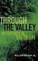 Through the Valley: My Captivity in Vietnam 168247383X Book Cover