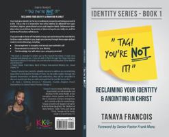 Tag! You're NOT It! : Reclaiming Your Identity and Anointing in Christ 0692852387 Book Cover