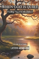WHEN GOD IS QUIET: Finding Peace in the Silence B0GNJZX632 Book Cover