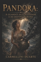 Pandora: A Guardiã da Curiosidade e do Destino Humano (Mitologias do Mundo: As Histórias que Moldaram a Humanidade) (Portuguese Edition) B0DTYN7KS1 Book Cover