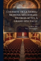 L'hermite de la Sierra-Morena; mélodrame en trois actes, à grand spectacle 1178904105 Book Cover