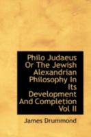 Philo Judaeus or the Jewish Alexandrian Philosophy in Its Development and Completion Vol II 1113212403 Book Cover