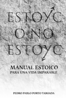ESTOYC O NO ESTOYC: Manual estoico para una vida imparable, directo, útil y sin rodeos, escrito para quienes han decidido dejar de esperar y empezar a actuar. (Spanish Edition) B0F4XMV4SN Book Cover
