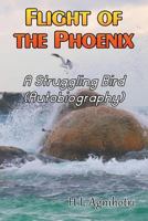Flight of the Phoenix: A Struggling Bird (Autobiography) 1681815435 Book Cover
