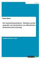 Die Nachrichtenselektion - Einfl�sse auf die Auswahl von Nachrichten zur �ffentlichen Medienberichterstattung 3656224676 Book Cover