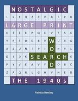 Nostalgic Large Print Word Search: The 1940s 0991662504 Book Cover