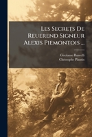 Les Secrets De Reuerend Signeur Alexis Piemontois ... (French Edition) 1023927640 Book Cover