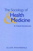 The Sociology of Health and Medicine: A Critical Introduction 0745613586 Book Cover